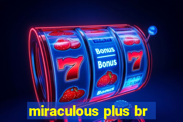 miraculous plus br