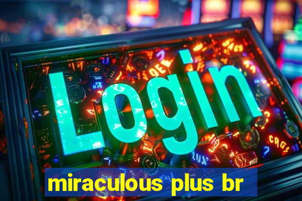 miraculous plus br