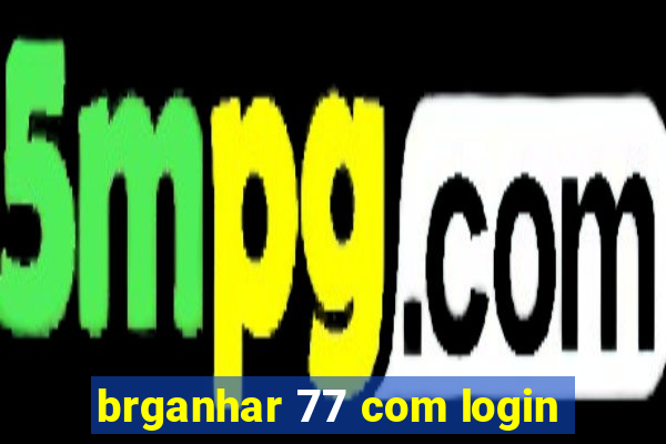 brganhar 77 com login