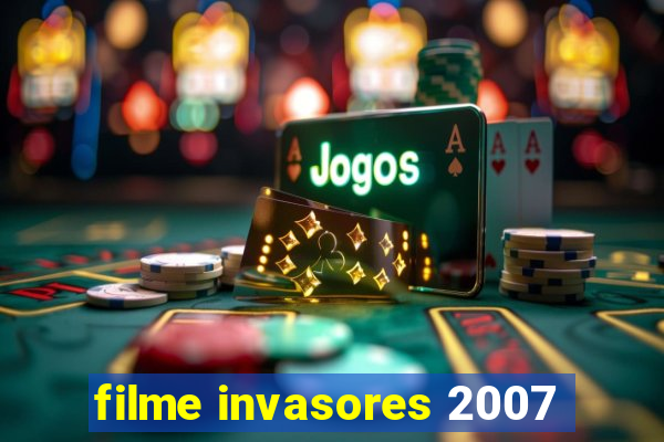 filme invasores 2007