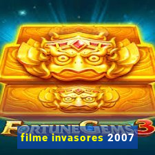 filme invasores 2007