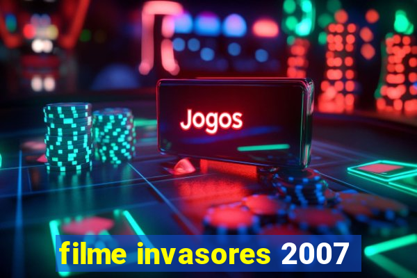 filme invasores 2007