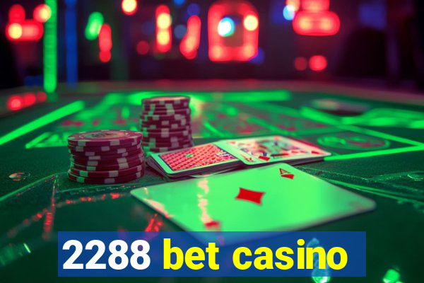 2288 bet casino