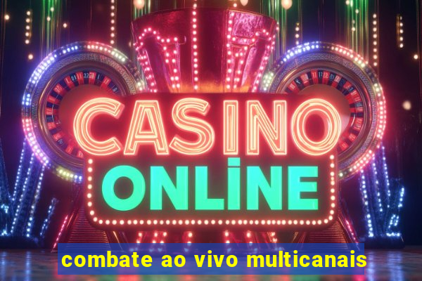 combate ao vivo multicanais