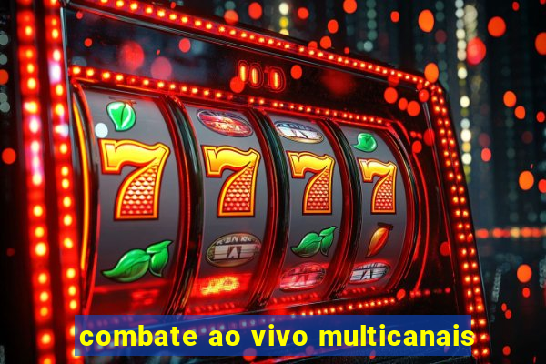 combate ao vivo multicanais