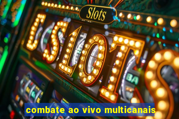 combate ao vivo multicanais