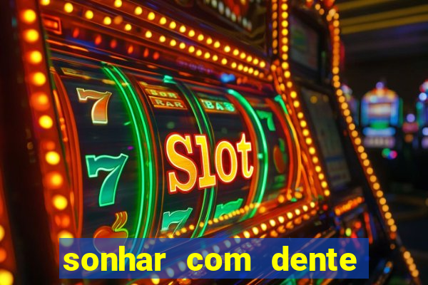 sonhar com dente caindo no jogo do bicho