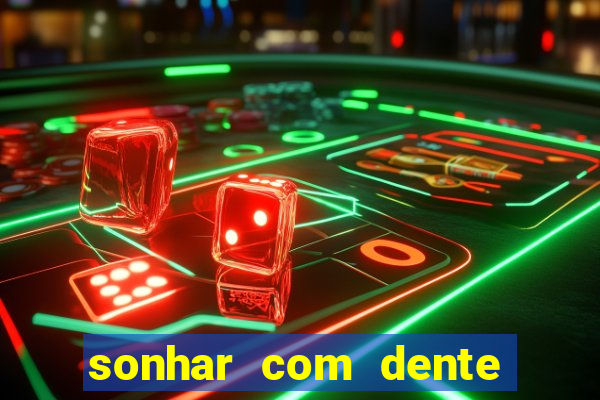 sonhar com dente caindo no jogo do bicho