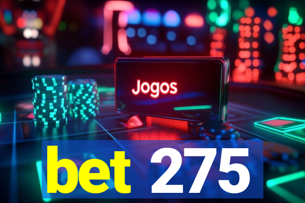 bet 275