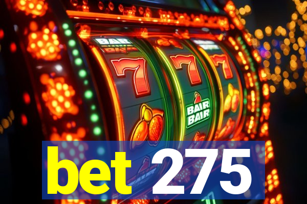 bet 275