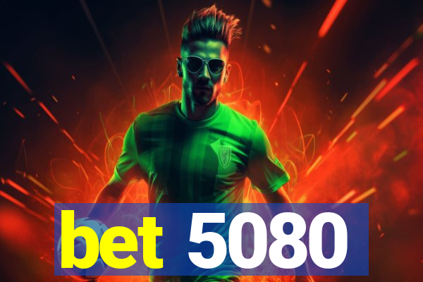 bet 5080