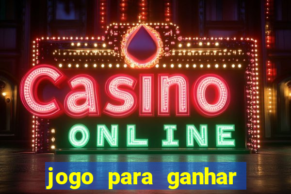 jogo para ganhar dinheiro gratis