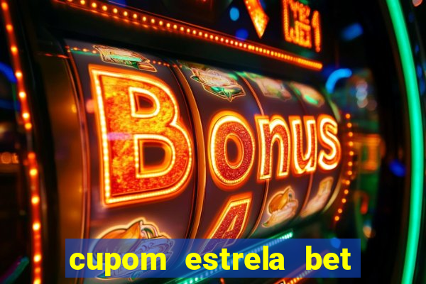 cupom estrela bet primeiro deposito