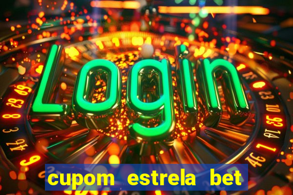 cupom estrela bet primeiro deposito