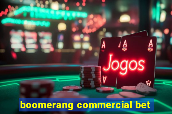 boomerang commercial bet