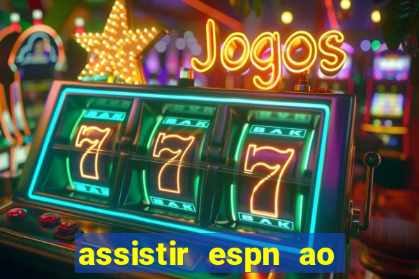 assistir espn ao vivo online gratis