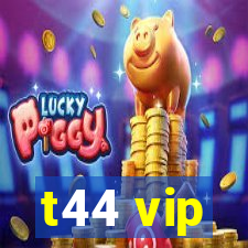 t44 vip