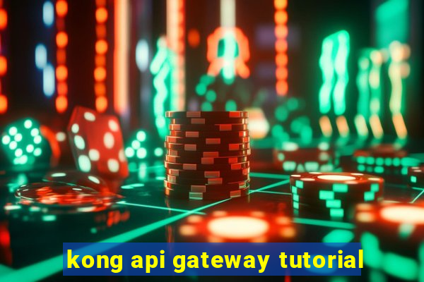 kong api gateway tutorial