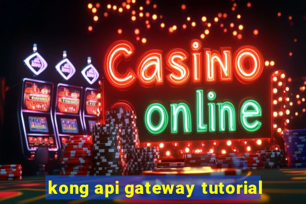 kong api gateway tutorial