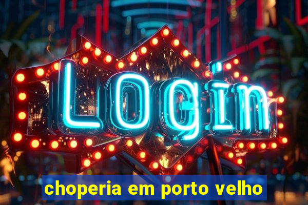 choperia em porto velho