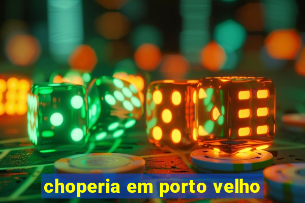 choperia em porto velho