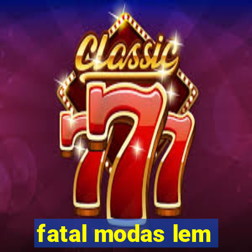 fatal modas lem