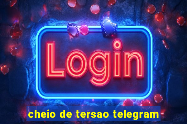 cheio de tersao telegram