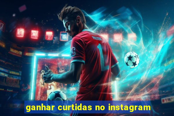 ganhar curtidas no instagram