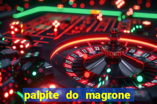 palpite do magrone para federal