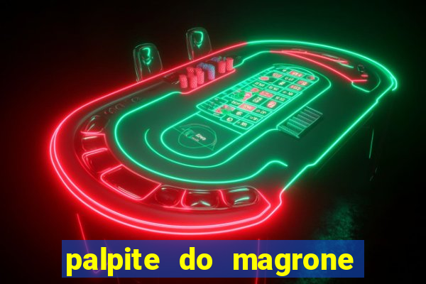 palpite do magrone para federal