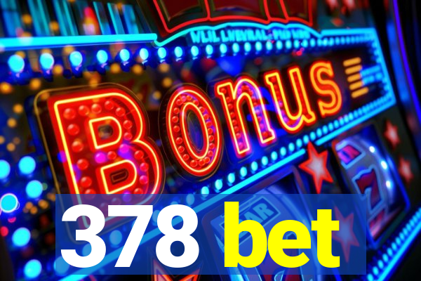 378 bet