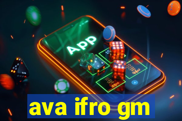 ava ifro gm