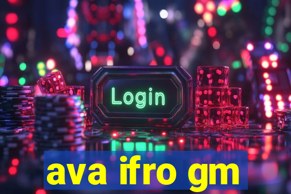 ava ifro gm