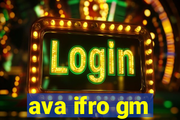 ava ifro gm