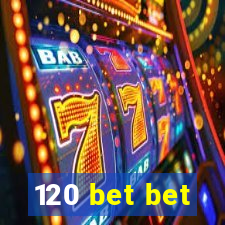 120 bet bet