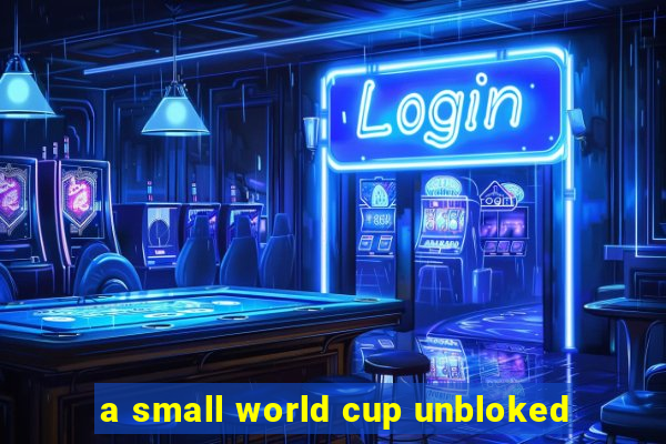 a small world cup unbloked