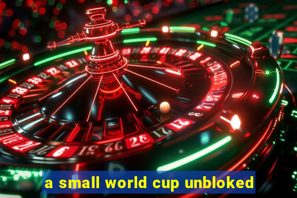 a small world cup unbloked