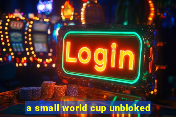 a small world cup unbloked