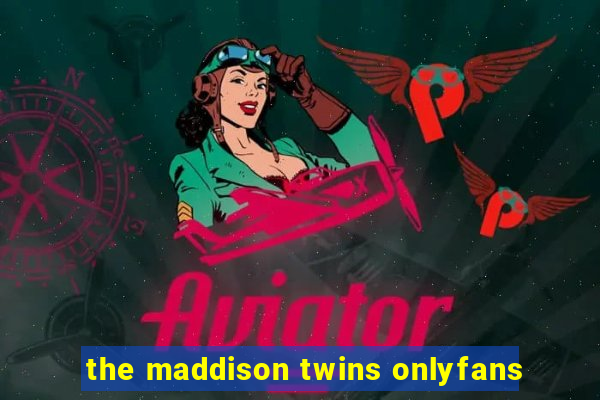 the maddison twins onlyfans