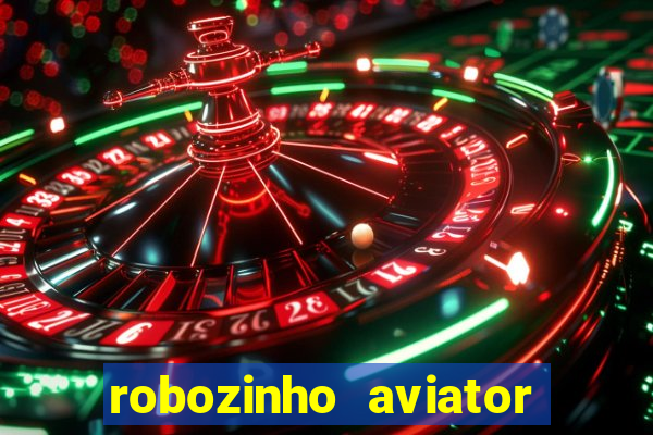 robozinho aviator bet nacional