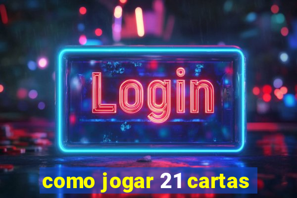 como jogar 21 cartas