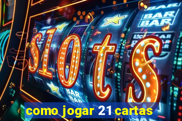 como jogar 21 cartas