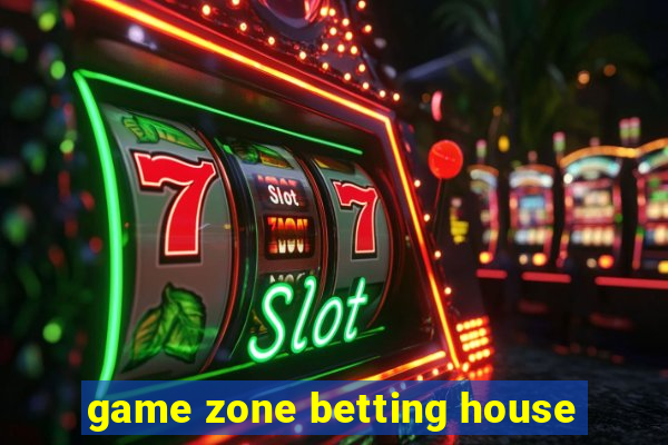 game zone betting house