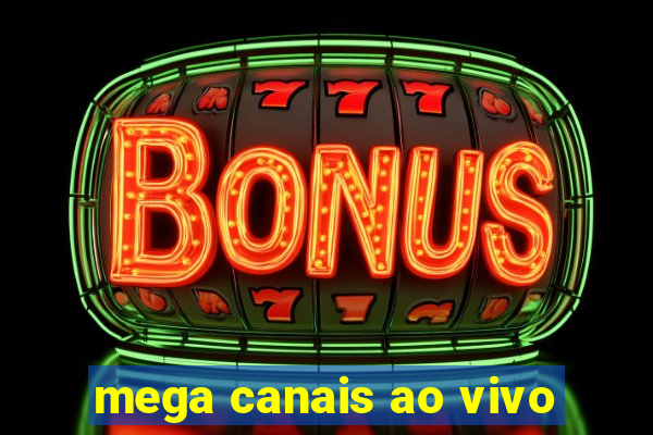 mega canais ao vivo