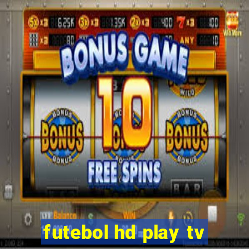 futebol hd play tv