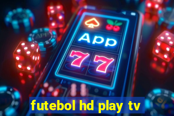 futebol hd play tv