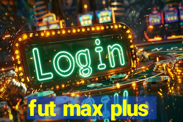 fut max plus