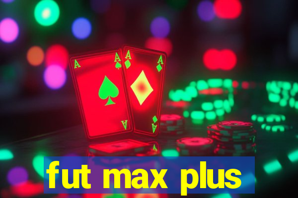 fut max plus