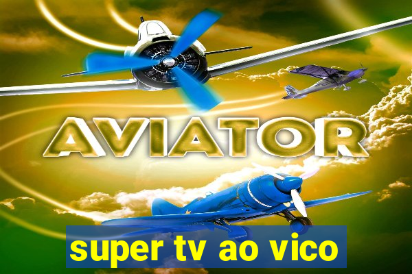 super tv ao vico