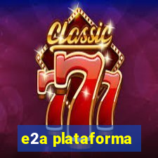 e2a plataforma